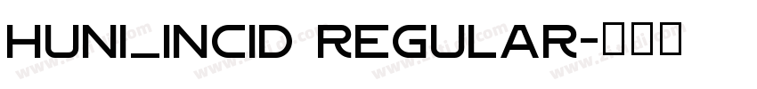 Huni_Incid Regular字体转换 Huni_Incid Regular字体转换
